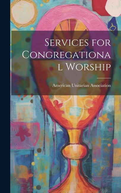 Carte Services for Congregational Worship American Unitarian Association