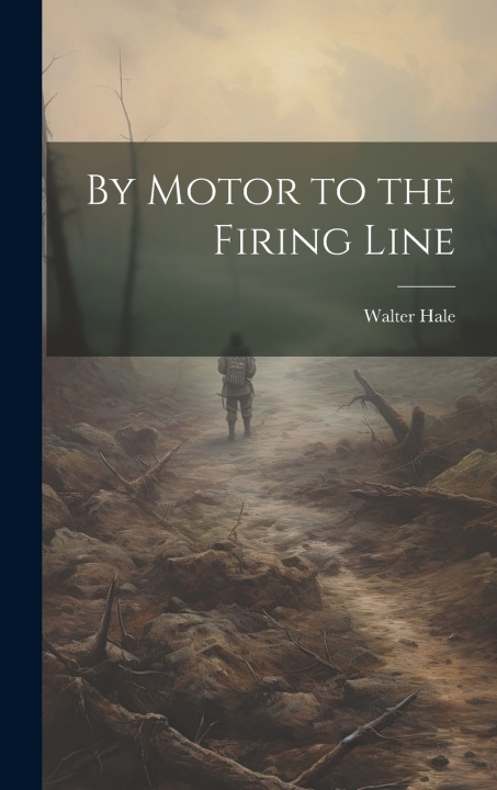 Knjiga By Motor to the Firing Line Walter Hale