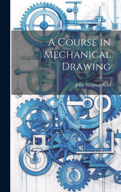 Knjiga A Course in Mechanical Drawing John Simpson Reid