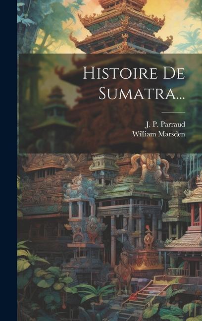 Knjiga Histoire De Sumatra... J P Parraud