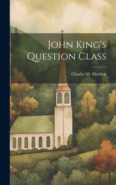 Knjiga John King's Question Class Charles M. Sheldon