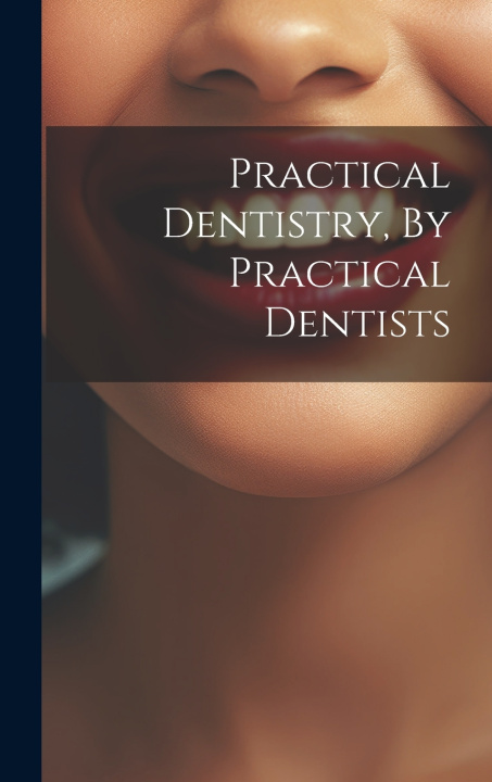 Knjiga Practical Dentistry, By Practical Dentists Anonymous