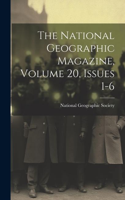 Knjiga The National Geographic Magazine, Volume 20, Issues 1-6 National Geographic Society (U.S.)