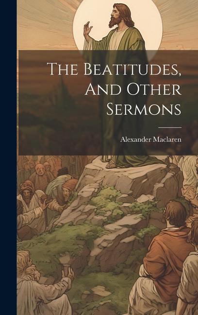 Knjiga The Beatitudes, And Other Sermons Alexander Maclaren