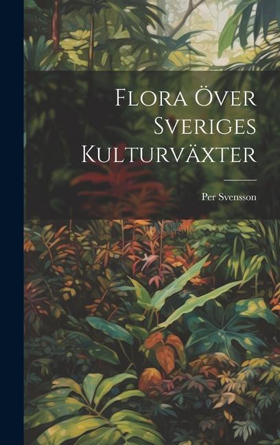 Boek Flora Över Sveriges Kulturväxter Per Svensson