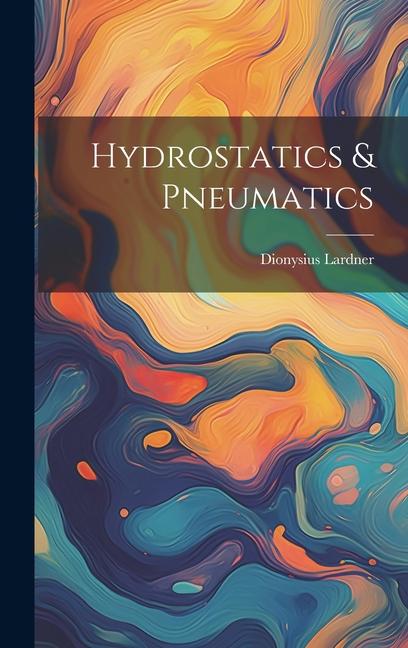 Knjiga Hydrostatics & Pneumatics Dionysius Lardner