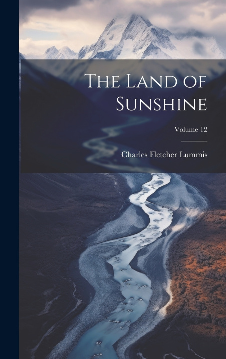 Knjiga The Land of Sunshine; Volume 12 Charles Fletcher Lummis