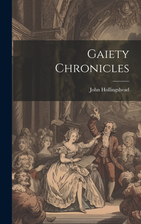 Knjiga Gaiety Chronicles John Hollingshead