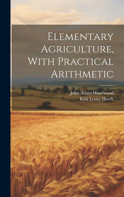 Knjiga Elementary Agriculture, With Practical Arithmetic John Adam Haselwood