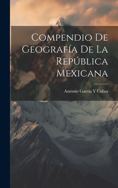 Knjiga Compendio De Geografía De La República Mexicana Antonio García Y Cubas