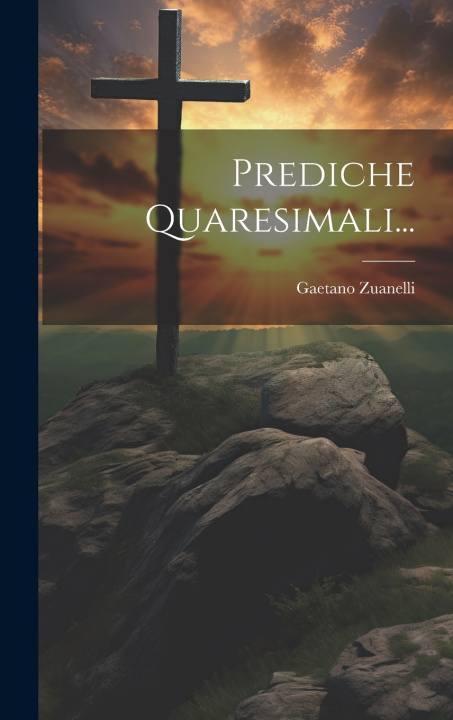 Knjiga Prediche Quaresimali... Gaetano Zuanelli