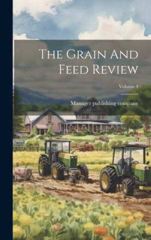 Knjiga The Grain And Feed Review; Volume 4 Manager publishing company