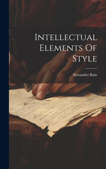 Knjiga Intellectual Elements Of Style Alexander Bain