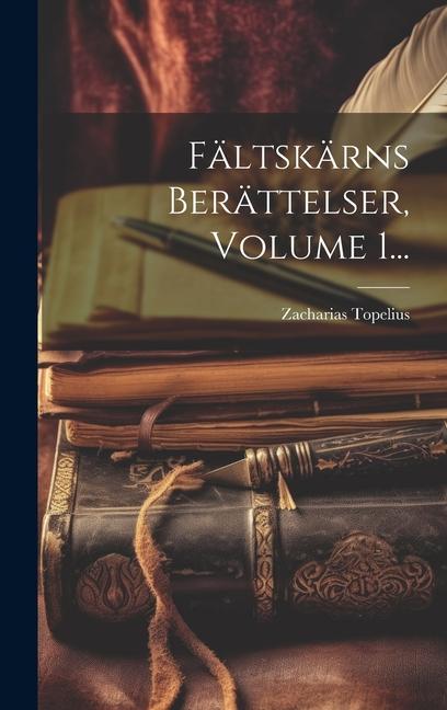 Knjiga Fältskärns Berättelser, Volume 1... Zacharias Topelius