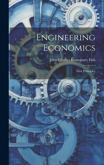 Knjiga Engineering Economics: First Principles John Charles Lounsbury Fish