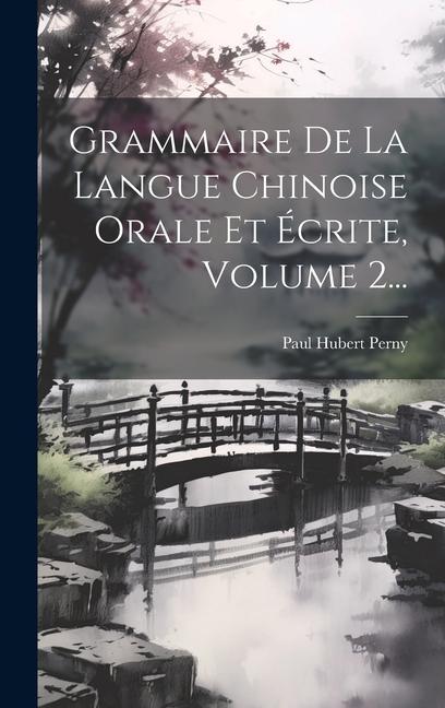 Knjiga Grammaire De La Langue Chinoise Orale Et Écrite, Volume 2... Paul Hubert Perny