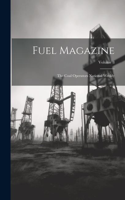 Knjiga Fuel Magazine: The Coal Operators National Weekly; Volume 8 Anonymous
