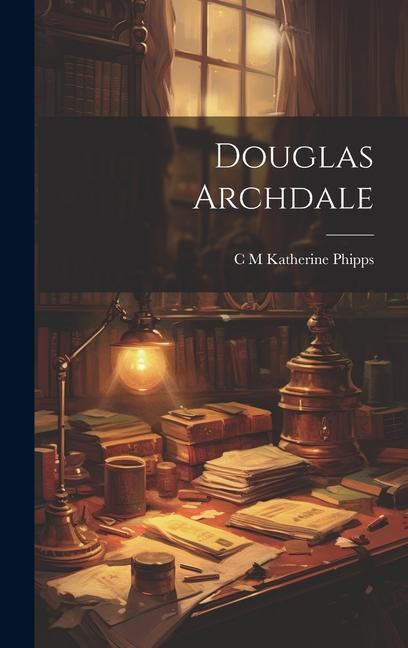 Knjiga Douglas Archdale C M Katherine Phipps
