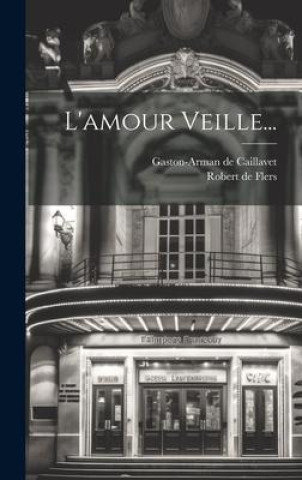 Libro L'amour Veille... Robert de Flers