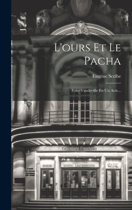 Knjiga L'ours Et Le Pacha: Folie-vaudeville En Un Acte... Eugène Scribe