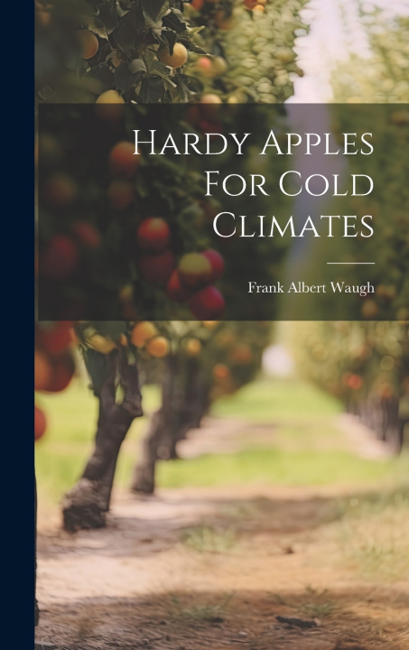 Knjiga Hardy Apples For Cold Climates Frank Albert Waugh