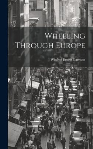 Knjiga Wheeling Through Europe Winfred Ernest Garrison
