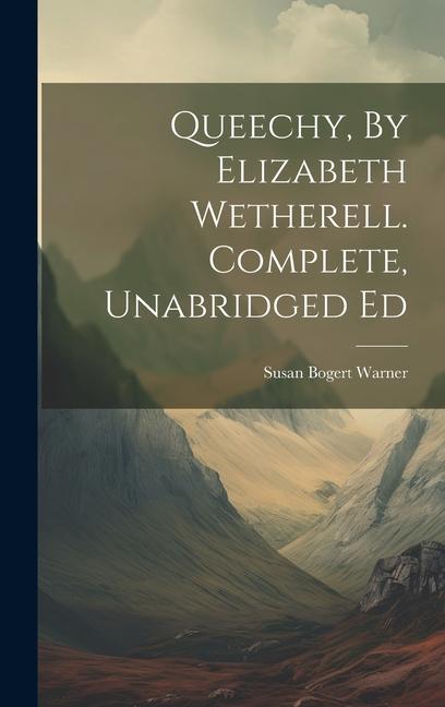 Knjiga Queechy, By Elizabeth Wetherell. Complete, Unabridged Ed Susan Bogert Warner