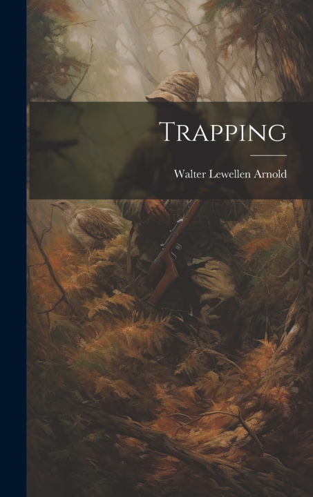 Knjiga Trapping Walter Lewellen 1894- Arnold