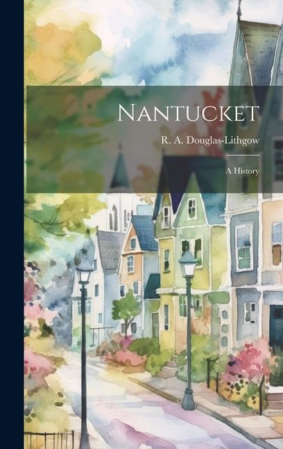 Knjiga Nantucket; a History R. A. (Robert Alexan... Douglas-Lithgow