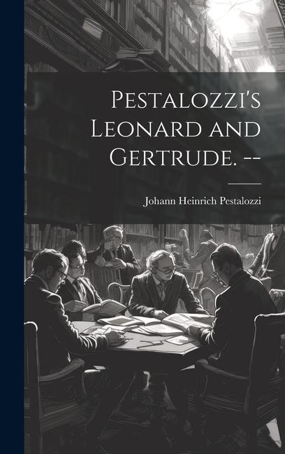Knjiga Pestalozzi's Leonard and Gertrude. -- Johann Heinrich 1746-1827 Pestalozzi