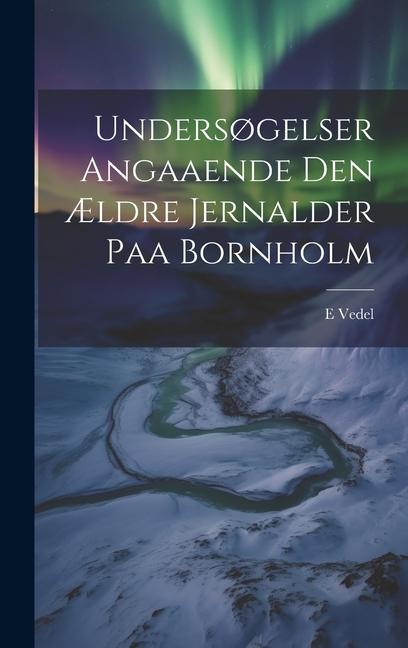 Knjiga Unders?gelser angaaende den ?ldre jernalder paa Bornholm E Vedel