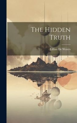 Livro The Hidden Truth Lillian b. 1883 De Waters