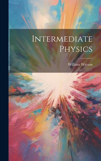 Knjiga Intermediate Physics William 1868-1919 Watson