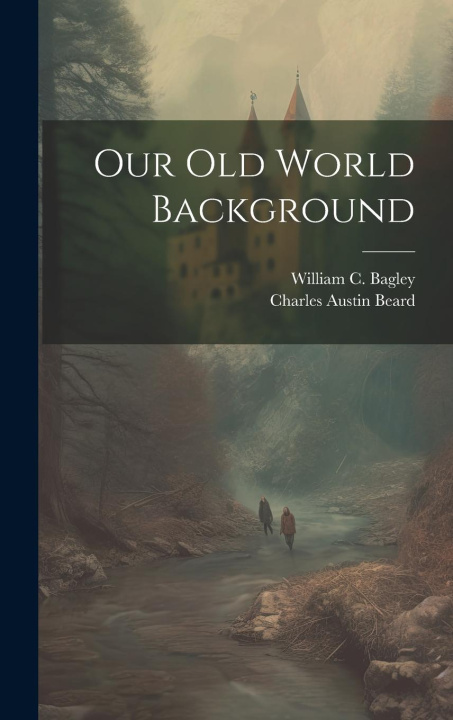 Knjiga Our Old World Background William Chandler Bagley