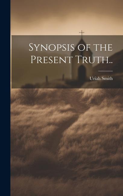 Knjiga Synopsis of the Present Truth.. Uriah 1832-1903 Smith