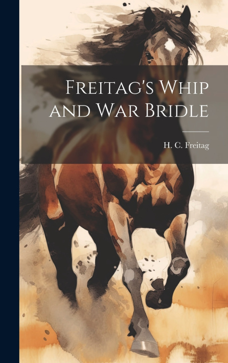 Knjiga Freitag's Whip and War Bridle H. C. Freitag