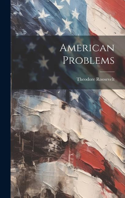 Knjiga American Problems Theodore 1858-1919 Roosevelt