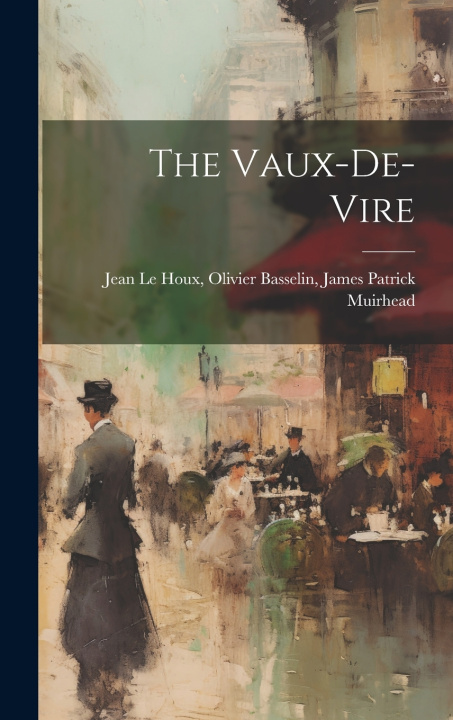 Knjiga The Vaux-de-Vire Olivier Basselin James Patr... Le Houx