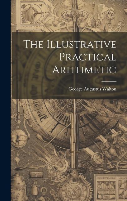 Book The Illustrative Practical Arithmetic George Augustus Walton