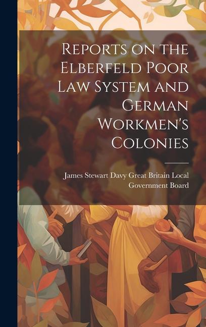 Knjiga Reports on the Elberfeld Poor Law System and German Workmen's Colonies James... Britain Local Government Board