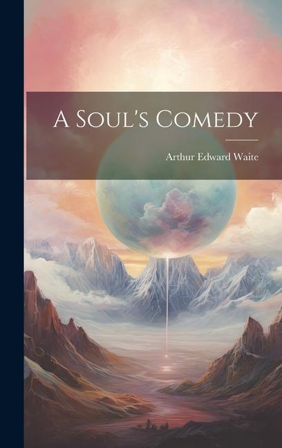 Knjiga A Soul's Comedy Arthur Edward Waite