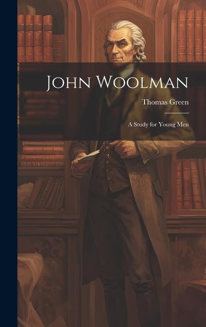 Kniha John Woolman: A Study for Young Men Thomas Green