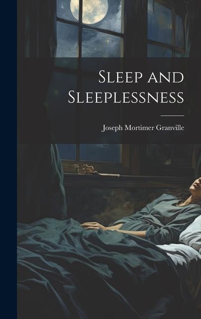 Boek Sleep and Sleeplessness Joseph Mortimer Granville