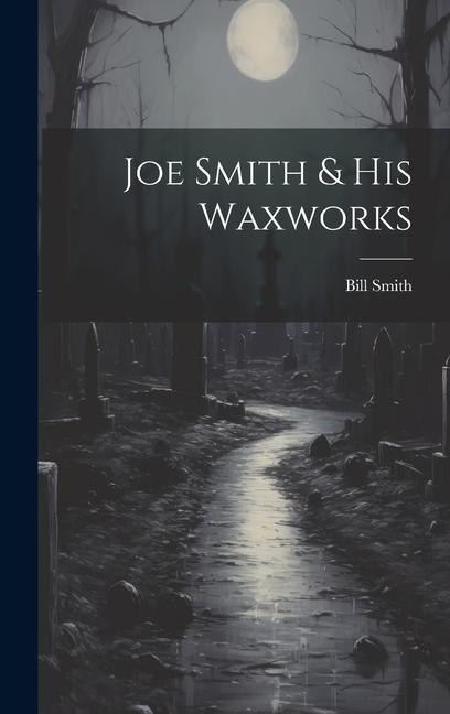 Knjiga Joe Smith & His Waxworks Bill Smith