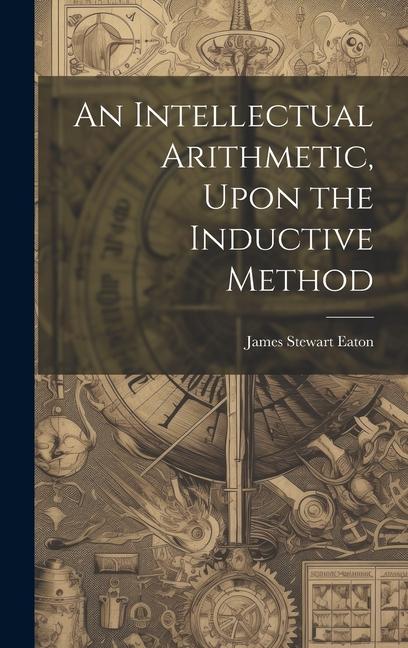 Knjiga An Intellectual Arithmetic, Upon the Inductive Method James Stewart Eaton