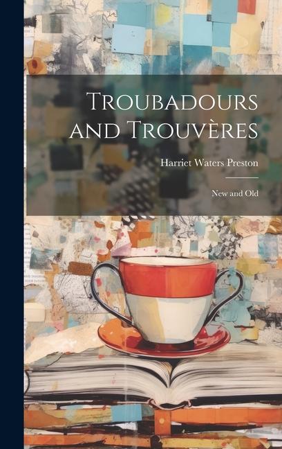 Książka Troubadours and Trouv?res: New and Old Harriet Waters Preston