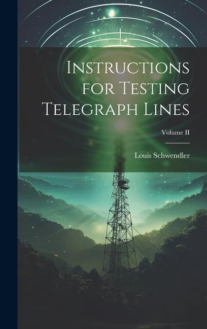 Knjiga Instructions for Testing Telegraph Lines; Volume II Louis Schwendler