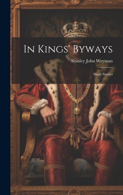 Knjiga In Kings' Byways: Short Stories Stanley John Weyman