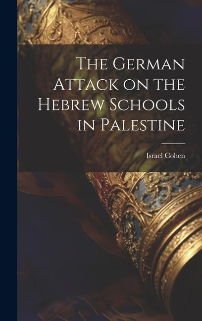 Knjiga The German Attack on the Hebrew Schools in Palestine Cohen Israel