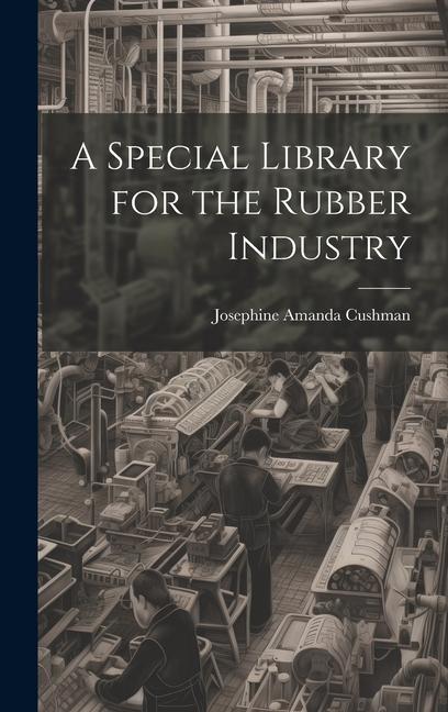 Knjiga A Special Library for the Rubber Industry Cushman Josephine Amanda